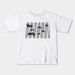 You are the only one for me Kids T-Shirt